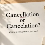 cancellation or cancelation